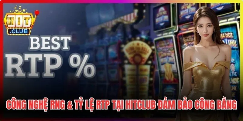 Công Nghệ RNG & Tỷ Lệ RTP Tại Hitclub
