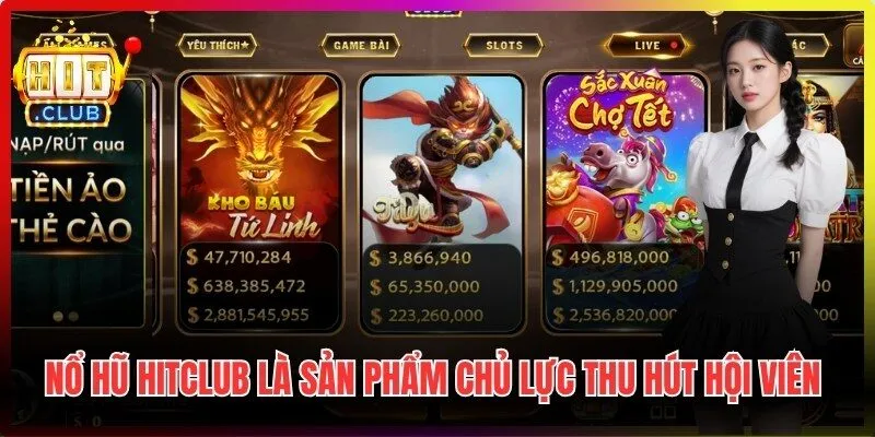 Nổ hũ Hitclub là sản phẩm chủ lực thu hút hội viên